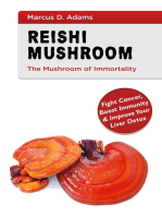 Reishi Mushroom - The Mushroom of Immortality: Fight Cancer, Boost Immunity & Improve Your Liver Detox