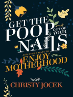 Get the Poop Out of Your Nails: And other ways to enjoy motherhood