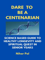 Dare to be a Centenarian: Science Based Guide to Healthy Longevity and Spiritual Quest in Senior Years