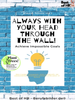 Always With Your Head Through the Wall! Achieve Impossible Goals: Ideas & project management, think strategically, use communication manipulation techniques & the power of rhetoric