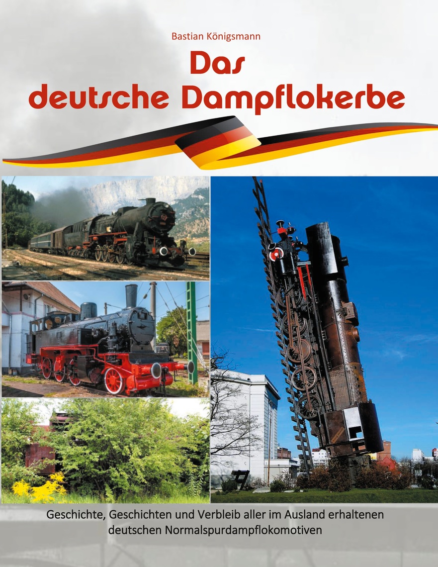 NEU Das deutsche Dampflokerbe im Ausland erhaltene deutsche Dampflokomotiven 