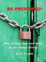 Be Prepared! How to Stay Safe And Alive in An Unsafe World.