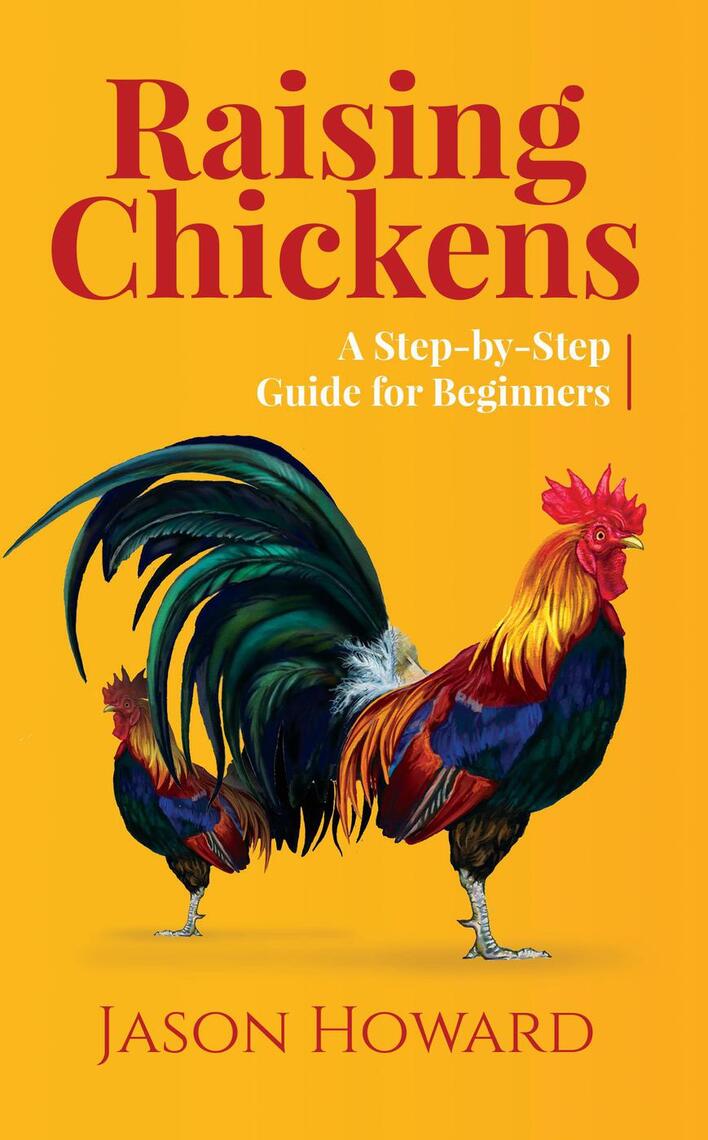 Raising Chickens: A Step-by-Step Guide for Beginners by Jason Howard ...