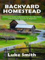 Backyard Homestead: A Practical Guide to Building Your Own Mini Farm & Raising Farm Animals for Beginners