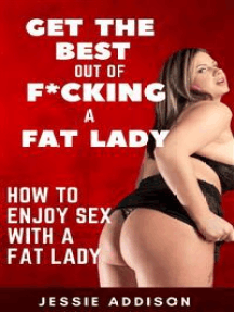 Get the Best Out of F*cking a Fat Lady by Jessie Addison (Ebook ...
