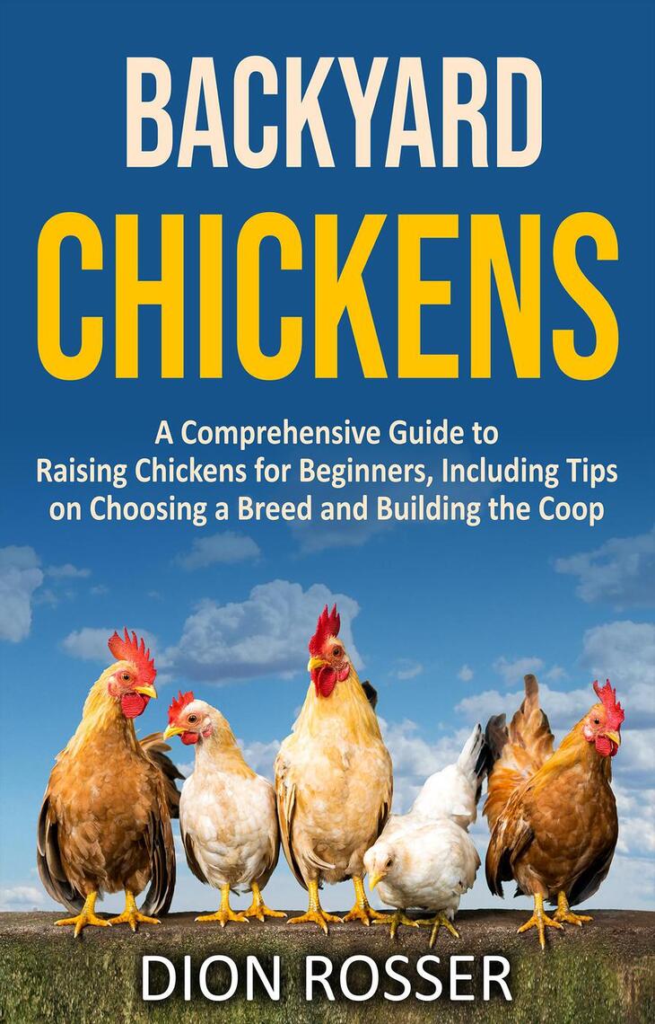 Backyard Chickens A Comprehensive Guide To Raising Chickens For Beginners
