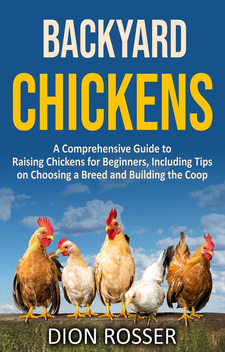 Backyard Chickens A Comprehensive Guide To Raising Chickens For Beginners Backyard Chickens A Comprehensive Guide To Raising Chickens For Beginners
