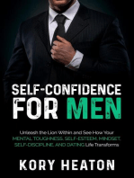 Self-Confidence for Men: Unleash the Lion within and See How Your Mental Toughness, Self-Esteem, Mindset, Self-Discipline, and Dating Life Transforms