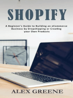 Shopify: A Beginner's Guide to Building an eCommerce Business by Dropshipping or Creating your Own Products