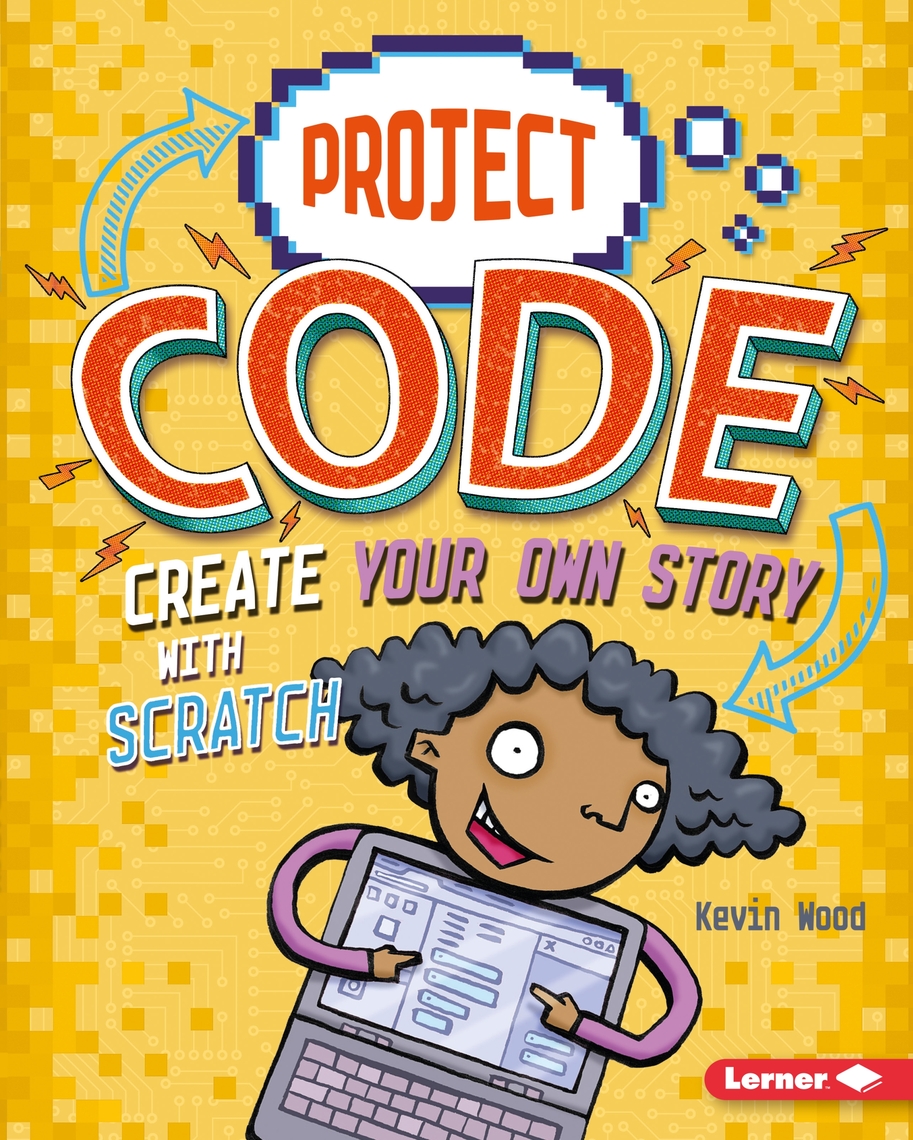 Create Your Own Story with Scratch by Kevin Wood, Glen McBeth (Ebook ...