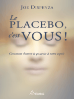 LE PLACEBO, C'EST VOUS !: Comment donner le pouvoir à votre esprit