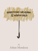 EVERYTHING WE LEARN IS WORTH GOLD