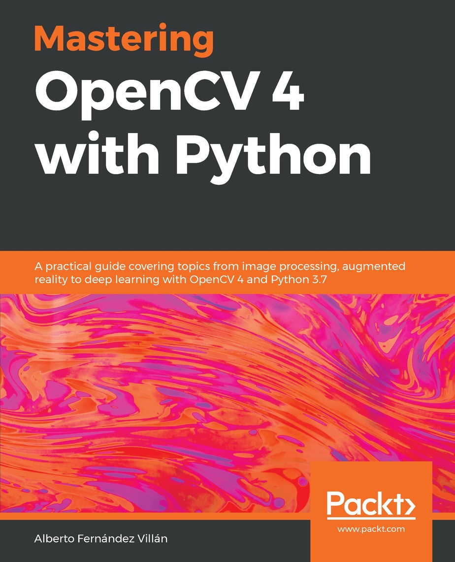 Mastering OpenCV 4 with Python by Alberto Fernández Villán - Ebook | Scribd