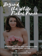 Beyond the White Picket Fence: Breaking Out of the Life Everyone Expects You to Live