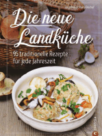 Kochbuch: Die neue Landküche - 95 traditionelle Rezepte.: Echte Bauernküche im Einklang mit den Jahreszeiten, frisch auf den Tisch und 100 Prozent Natur!