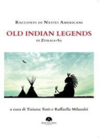 Racconti di Nativi Americani: Old Indian Legends di Zitkala Sa: a cura di Raffaella Milandri e Tiziana Totò