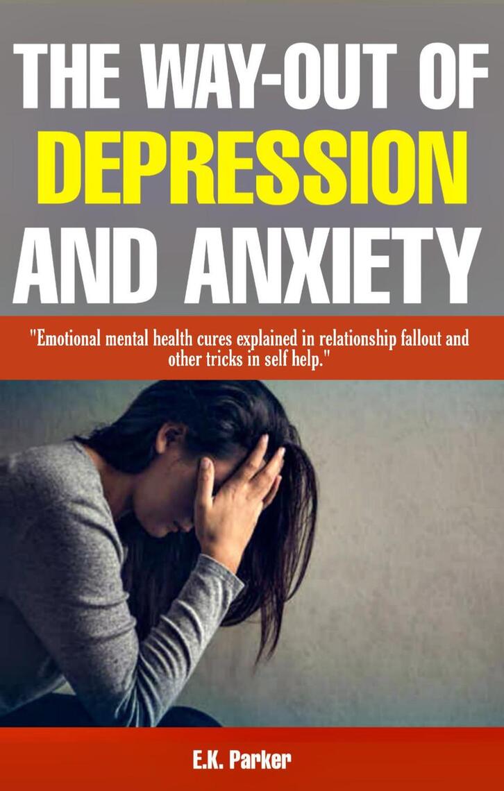 The Way-Out of Depression and Anxiety: Emotional Mental Health Cures ...