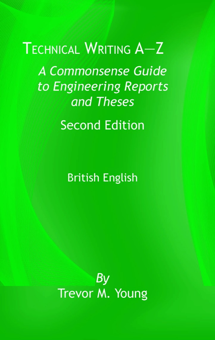 Technical Writing A-Z A Commonsense Guide to Engineering Reports and Theses, Second Edition, British English by Trevor M