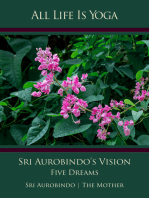 All Life Is Yoga: Sri Aurobindo’s Vision: Five Dreams