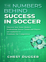 The Numbers Behind Success in Soccer: Discover How Some Modern Professional Soccer Teams and Players Use Analytics to Dominate the Competition