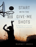 Start with the Give-Me Shots: 8 Homegrown Lessons for Business and Life