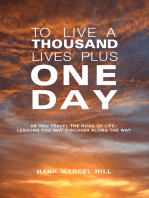 TO LIVE A THOUSAND LIVES PLUS ONE DAY: AS YOU TRAVEL THE ROAD OF LIFE- LESSONS YOU MAY DISCOVER ALONG THE WAY