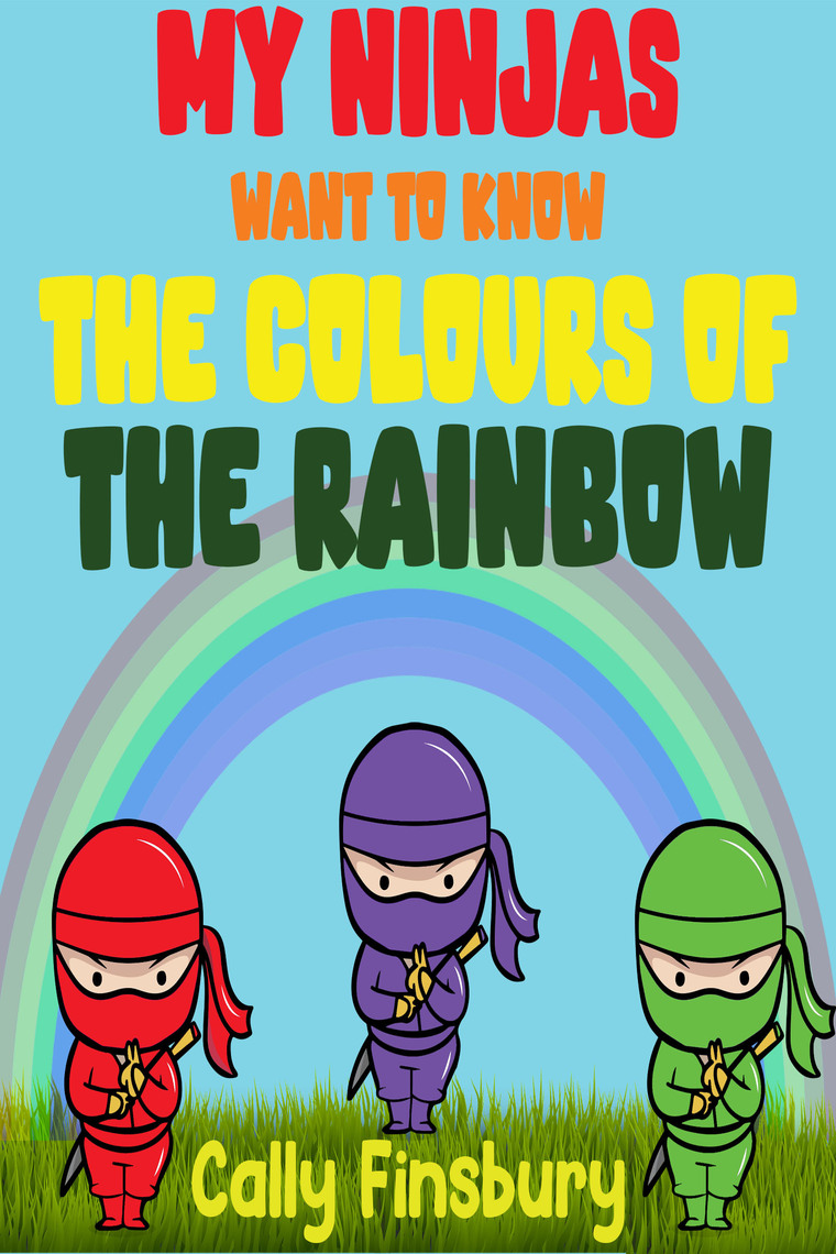 My Ninjas Want to Know the Colours of the Rainbow by Cally Finsbury ...