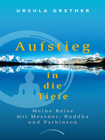 Aufstieg in die Tiefe: Meine Reise mit Messner, Buddha und Parkinson
