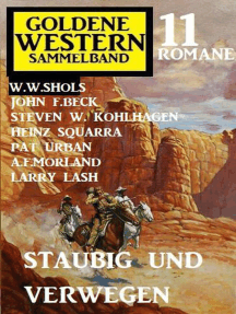 Staubig und verwegen: Goldene Western Sammelband 11 Romane