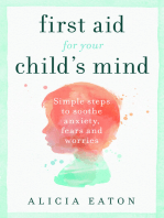 First Aid for your Child's Mind: Simple steps to soothe anxiety, fears and worries