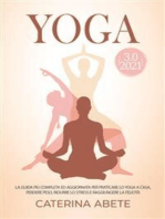 YOGA 3.0 2021; La Guida Più Completa e Aggiornata Per Praticare lo Yoga a Casa, Perdere Peso, Ridurre lo Stress e Raggiungere la Felicità