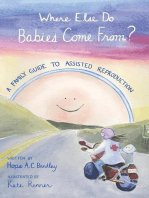 Where Else Do Babies Come From?: A Family Guide to Assisted Reproduction