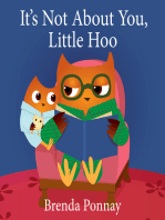 It's Not About You, Little Hoo!