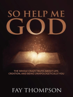 So Help Me God: The Whole Crazy Truth About Life, Creation, and Being Unapologetically You