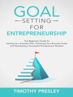 Goal Setting for Entrepreneurship: The Beginners Guide for Setting Up a Business Plan, Achieving Your Business Goals, and Developing a Successful Entrepreneur Mindset