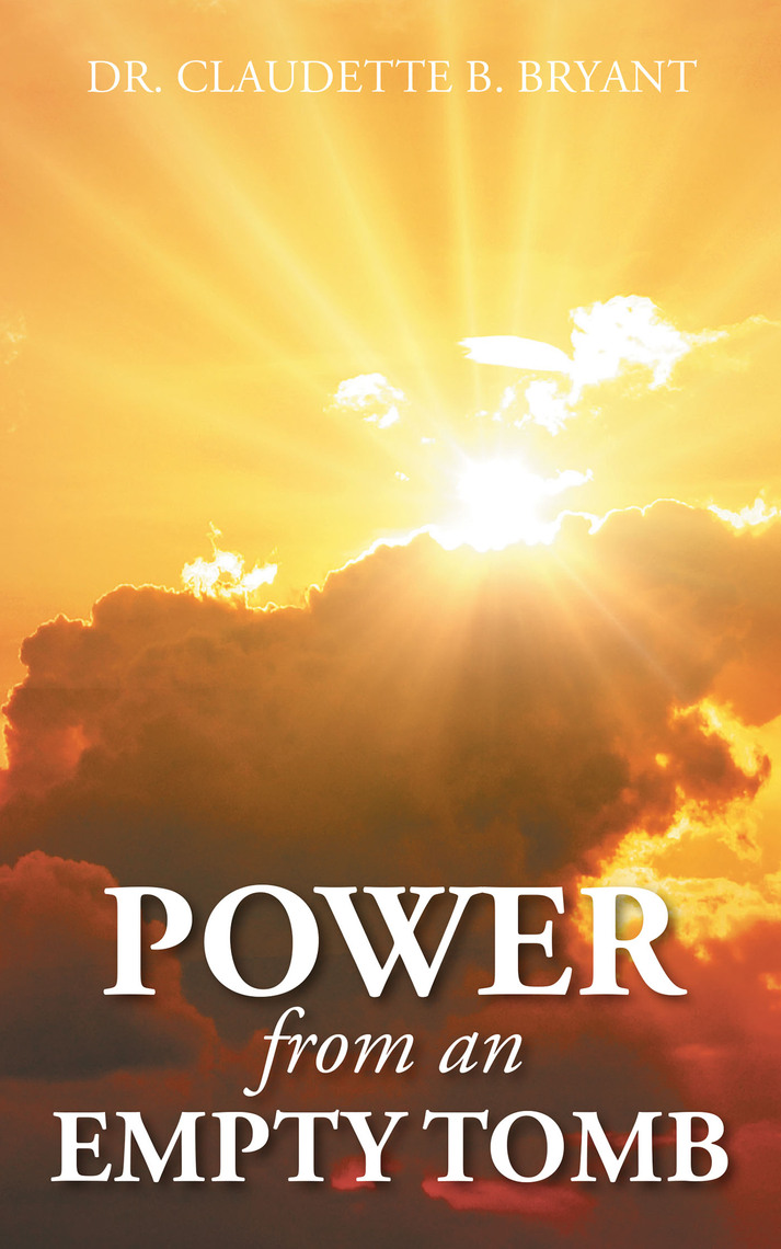 Power from an Empty Tomb by Dr. Claudette B. Bryant - Ebook | Scribd