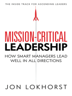 Mission-Critical Leadership: How Smart Managers Lead Well In All Directions