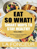 Eat So What! Smart Ways to Stay Healthy Volume 1: Eat So What! Mini Editions, #1