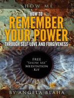 Show Me: How to Remember Your Power through Self-Love and Forgiveness