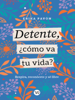 Detente, ¿cómo va tu vida?: Respira, reconócete y sé libre