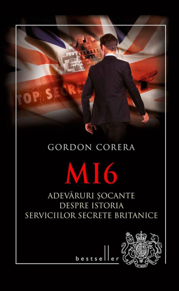 MI6. Adevăruri șocante despre istoria serviciilor secrete britanice de