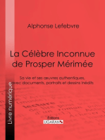 La Célèbre Inconnue de Prosper Mérimée: Sa vie et ses œuvres authentiques, avec documents, portraits et dessins inédits
