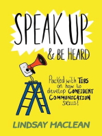 Speak Up and Be Heard: Packed with Tips on how to develop confident communications skills