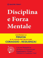 Disciplina e Forza Mentale: Costruisci la Fiducia in te Stesso per Sbloccare Coraggio e Resilienza! (Con un Manuale in 10 Passi e 15 Esercizi per Raggiungere i Propri Obiettivi e Cambiare Vita!)