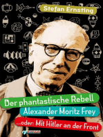 Der phantastische Rebell - Alexander Moritz Frey: ...oder: Mit Hitler an der Front