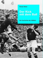 Der Kick mit dem Ball: Eine Geschichte des Fußballs