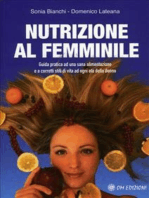 Nutrizione al femminile: Guida pratica ad una sana alimentazione e a corretti stili di vita ad ogni età della donna