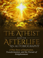 The Atheist and the Afterlife: An Autobiography "A True Story of Inspiration, Transformation, and the Pursuit of Enlightenment"