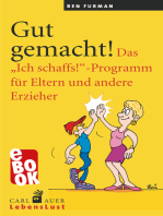 Gut gemacht!: Das "Ich schaffs!"-Programm für Eltern und andere Erzieher