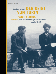 Der Geist von Turin: Pavese, Ginzburg, Einaudi und die Wiedergeburt Italiens nach 1943